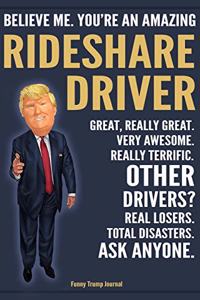 Funny Trump Journal - Believe Me. You're An Amazing Rideshare Driver Great, Really Great. Very Awesome. Really Terrific. Other Drivers? Total Disasters. Ask Anyone.: Rideshare Driver Appreciation Gift Trump Gag Gift Better Than A Card Notebook