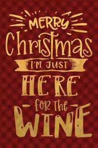 Merry Christmas I'm Just Here For The Wine