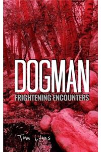 Dogman Frightening Encounters