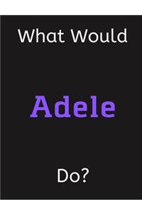 What Would Adele Do?