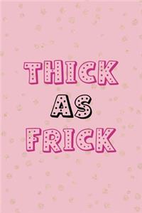 Thick As Frick