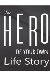The Hero of your own life story.
