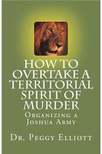 How to Overtake a Territorial Spirit of Murder