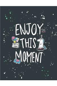 Enjoy this moment