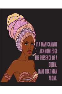If A Man Cannot Acknowledge The Presence of a Queen Leave THhat Man Alone