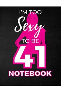 I'm Too Sexy To Be 41 Notebook