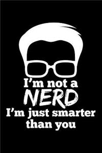 I'm Not a Nerd I'm Just Smarter Than You