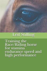 Training the Race/Riding Horse for Stamina Endurance Speed and High Performance