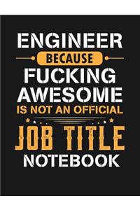 Engineer Because Fucking Awesome Is Not an Official Job Title Notebook