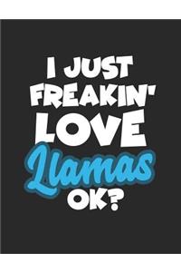 I Just Freakin' Love Llamas Ok?