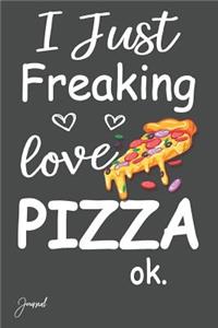 I Just Freaking Love Pizza Ok Journal