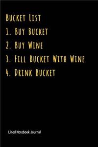 Bucket List 1 Buy Bucket 2 Buy Wine 3 Fill Bucket with Wine 4 Drink Bucket