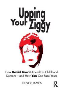 Upping Your Ziggy: How David Bowie Faced His Childhood Demons - and How You Can Face Yours