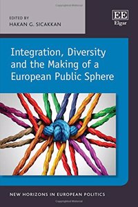 Integration, Diversity and the Making of a European Public Sphere