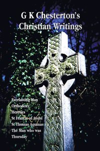 G K Chesterton's Christian Writings (Unabridged)