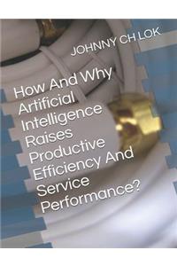 How And Why Artificial Intelligence Raises Productive Efficiency And Service Performance?