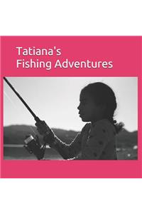 Tatiana's Fishing Adventures
