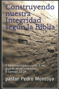 Construyendo nuestra Integridad según la Biblia