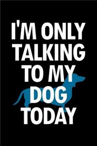 Dachshund Dot Grid Notebook: Blank Dotted Grid Dachshund Dog Journal: I'm Only Talking to My Dog Today