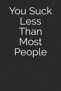 You Suck Less Than Most People
