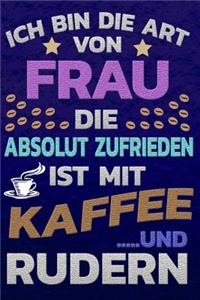 Ich Bin Die Art Von Frau Die Absolut Zufrieden Ist Mit Kaffee Und Rudern