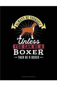 Always Be Yourself Unless You Can Be a Boxer Then Be a Boxer