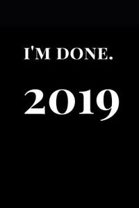 I'm Done. 2019