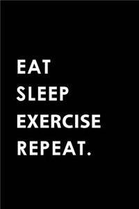 Eat Sleep Exercise Repeat