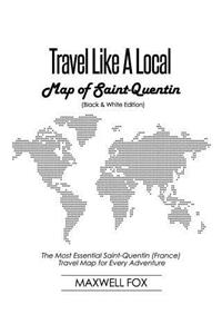 Travel Like a Local - Map of Saint-Quentin (Black and White Edition)