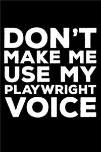 Don't Make Me Use My Playwright Voice