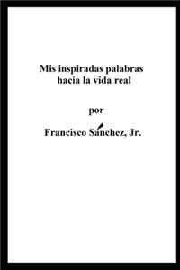 Mis Palabras Inspiradas Hacia la Vida Real