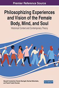 Philosophising Experiences and Vision of the Female Body, Mind, and Soul: Historical Context and Contemporary Theory