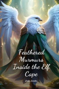 Feathered Murmurs Inside the Elf Cape
