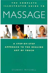 Massage: A Step-by-step Approach to the Healing Art of Touch (Complete Illustrated Guide)