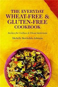 The Everyday Wheat-free and Gluten-free Cookbook