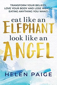 Eat Like an Elephant Look Like an Angel