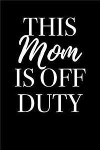 This Mom is Off Duty: Blank Lined Journal