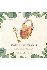 Kahlil Gibran's Little Book of Secrets Lib/E