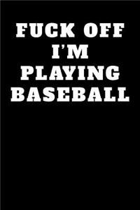 Fuck Off I'm Playing Baseball