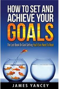 How To Set And Achieve Your Goals