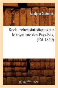 Recherches Statistiques Sur Le Royaume Des Pays-Bas, (Éd.1829)
