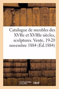 Catalogue de Meubles Anciens Des Xviie Et Xviiie Siècles, Sculptures, Bronzes, Curiosités