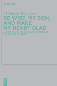Be Wise, My Son, and Make My Heart Glad