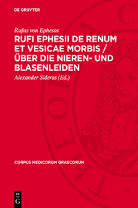 Rufi Ephesii de Renum Et Vesicae Morbis / Über Die Nieren- Und Blasenleiden