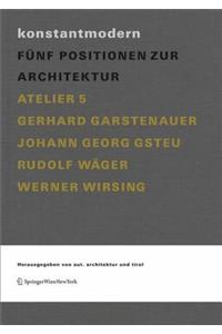 Konstantmodern: Funf Positionen Zur Architektur Atelier 5, Gerhard Garstenauer, Johann Georg Gsteu, Rudolf Wager, Werner Wirsing