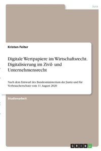 Digitale Wertpapiere im Wirtschaftsrecht. Digitalisierung im Zivil- und Unternehmensrecht