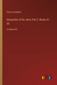 Antiquities of the Jews; Part 2, Books XI - XX