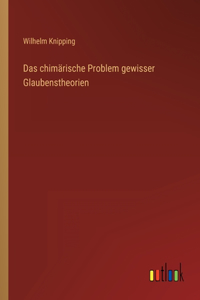Das chimärische Problem gewisser Glaubenstheorien