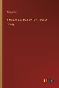 A Memorial of the Late Rev. Thomas Binney
