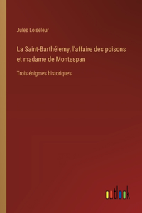La Saint-Barthélemy, l'affaire des poisons et madame de Montespan
